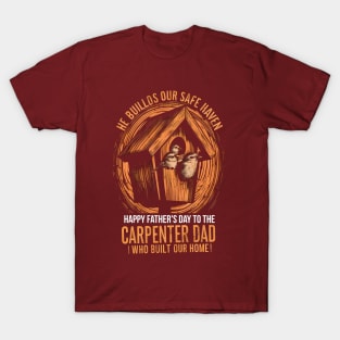 He Builds Our Safe Haven Happy Father's Day To The carpenter Dad Who Build Our Home  | Dad Lover gifts T-Shirt